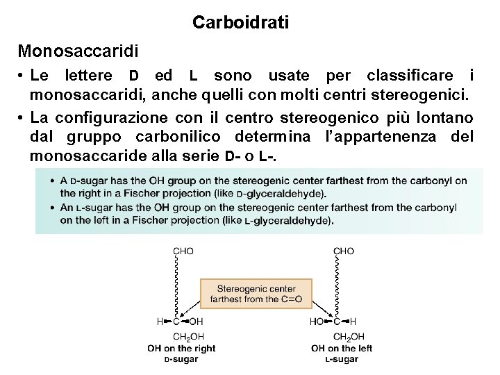 Carboidrati Monosaccaridi • Le lettere D ed L sono usate per classificare i monosaccaridi,