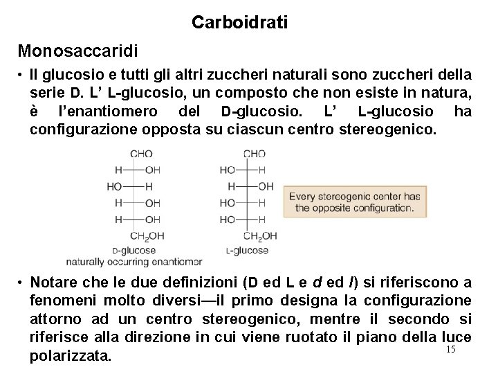 Carboidrati Monosaccaridi • Il glucosio e tutti gli altri zuccheri naturali sono zuccheri della