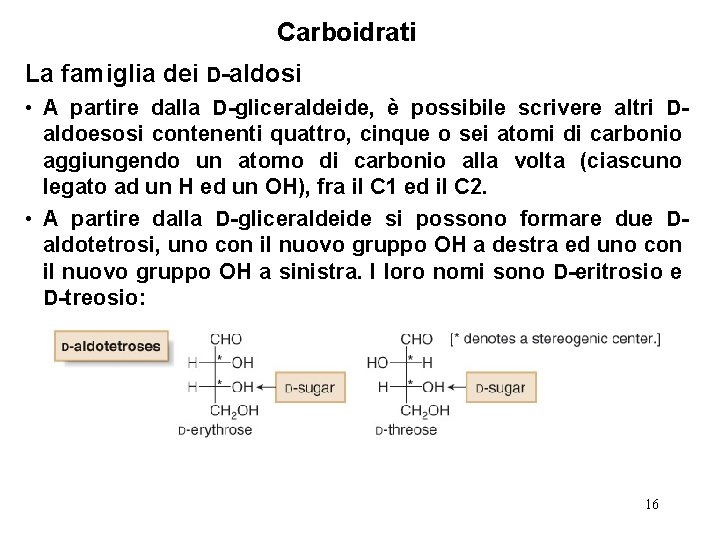 Carboidrati La famiglia dei D-aldosi • A partire dalla D-gliceraldeide, è possibile scrivere altri