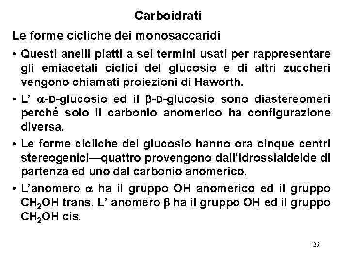 Carboidrati Le forme cicliche dei monosaccaridi • Questi anelli piatti a sei termini usati