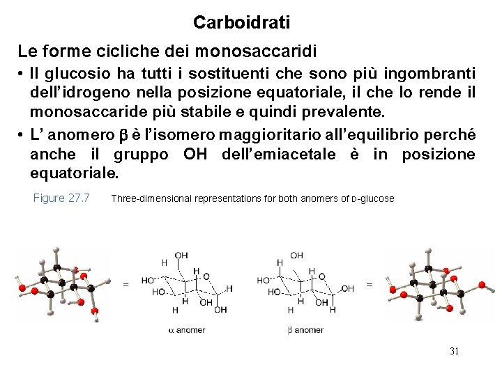 Carboidrati Le forme cicliche dei monosaccaridi • Il glucosio ha tutti i sostituenti che