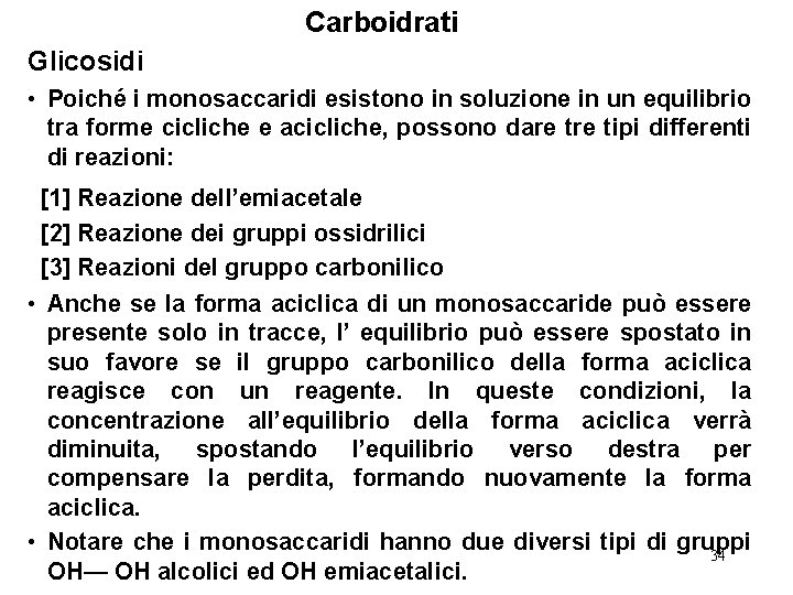 Carboidrati Glicosidi • Poiché i monosaccaridi esistono in soluzione in un equilibrio tra forme