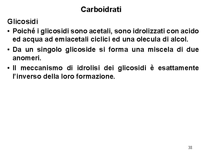 Carboidrati Glicosidi • Poiché i glicosidi sono acetali, sono idrolizzati con acido ed acqua