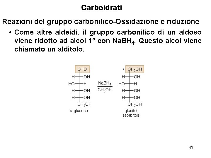 Carboidrati Reazioni del gruppo carbonilico-Ossidazione e riduzione • Come altre aldeidi, il gruppo carbonilico