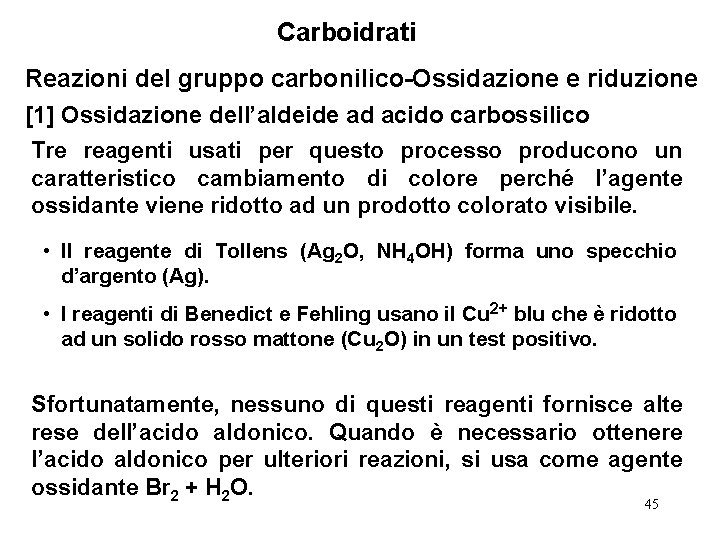 Carboidrati Reazioni del gruppo carbonilico-Ossidazione e riduzione [1] Ossidazione dell’aldeide ad acido carbossilico Tre