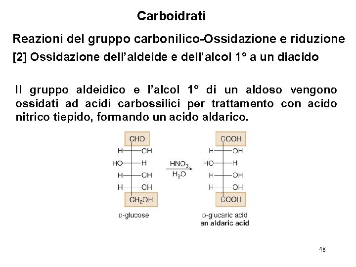 Carboidrati Reazioni del gruppo carbonilico-Ossidazione e riduzione [2] Ossidazione dell’aldeide e dell’alcol 1° a