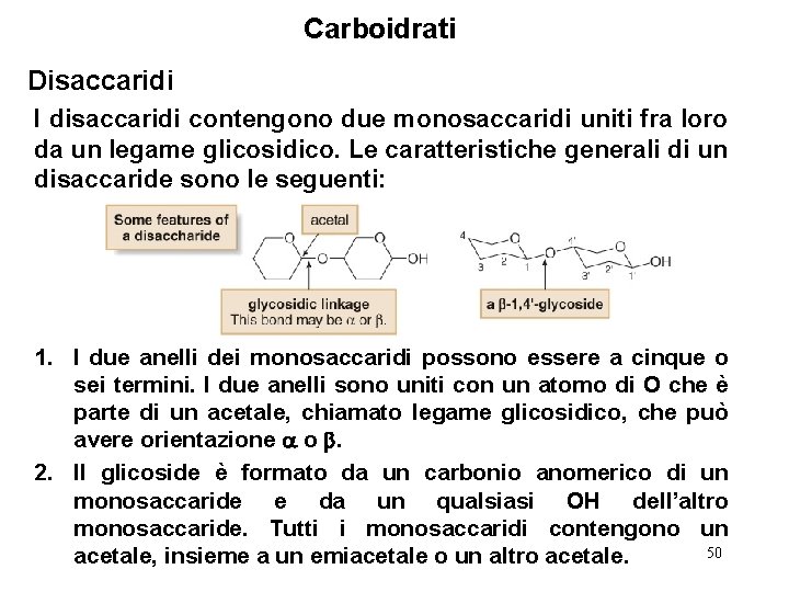 Carboidrati Disaccaridi I disaccaridi contengono due monosaccaridi uniti fra loro da un legame glicosidico.