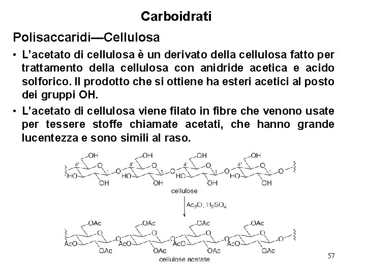 Carboidrati Polisaccaridi—Cellulosa • L’acetato di cellulosa è un derivato della cellulosa fatto per trattamento