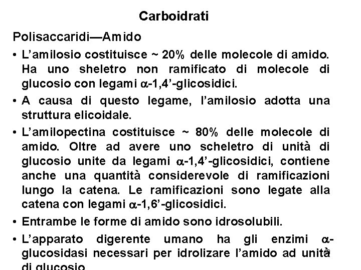 Carboidrati Polisaccaridi—Amido • L’amilosio costituisce ~ 20% delle molecole di amido. Ha uno sheletro