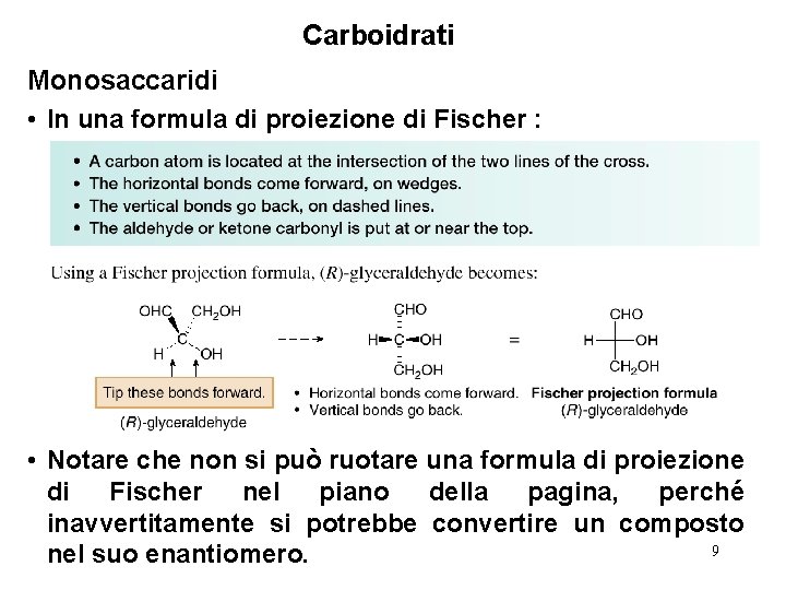 Carboidrati Monosaccaridi • In una formula di proiezione di Fischer : • Notare che