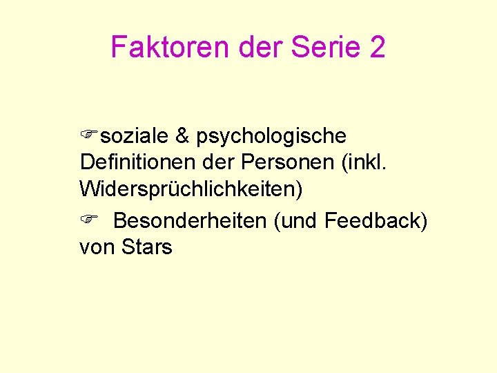 Faktoren der Serie 2 soziale & psychologische Definitionen der Personen (inkl. Widersprüchlichkeiten) Besonderheiten (und