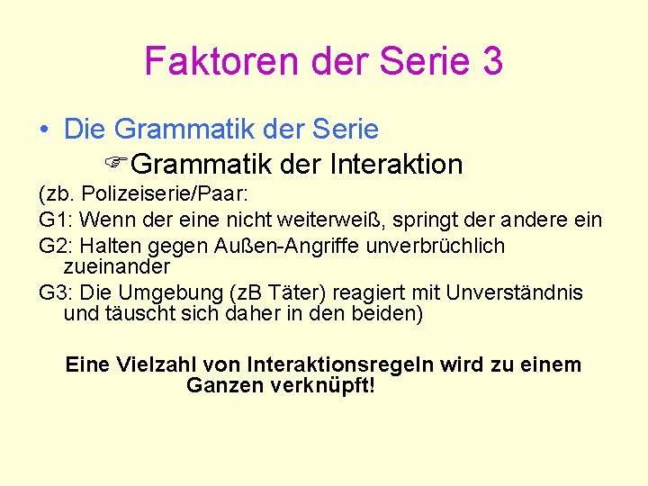 Faktoren der Serie 3 • Die Grammatik der Serie Grammatik der Interaktion (zb. Polizeiserie/Paar: