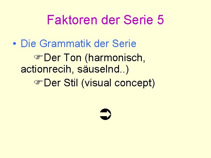 Faktoren der Serie 5 • Die Grammatik der Serie Der Ton (harmonisch, actionrecih, säuselnd.