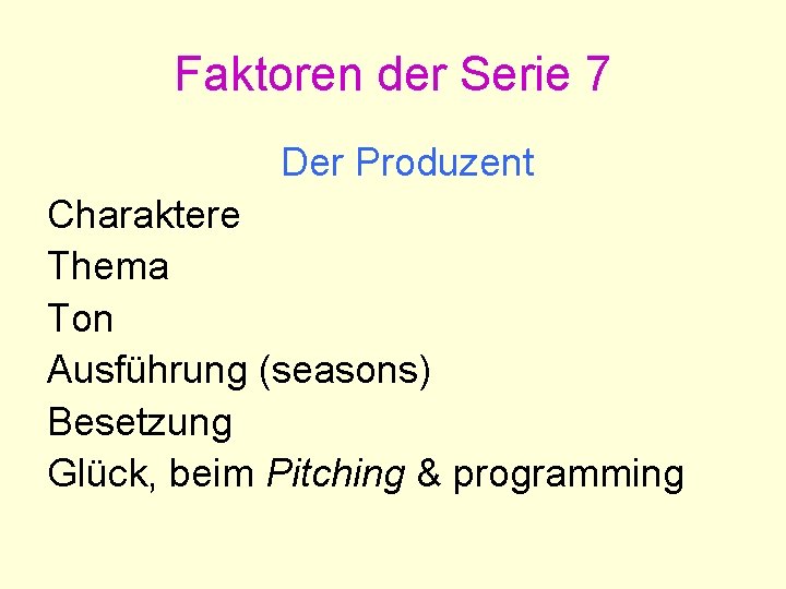 Faktoren der Serie 7 Der Produzent Charaktere Thema Ton Ausführung (seasons) Besetzung Glück, beim