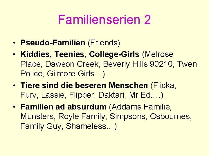 Familienserien 2 • Pseudo-Familien (Friends) • Kiddies, Teenies, College-Girls (Melrose Place, Dawson Creek, Beverly Familienserien 2 • Pseudo-Familien (Friends) • Kiddies, Teenies, College-Girls (Melrose Place, Dawson Creek, Beverly