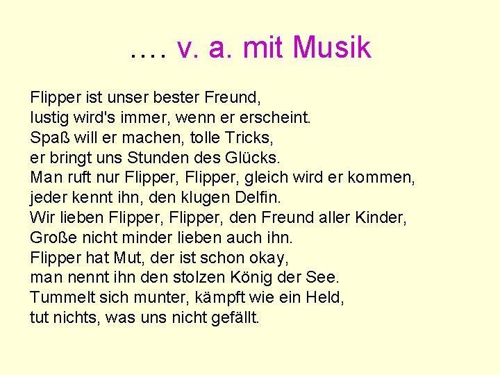 …. v. a. mit Musik Flipper ist unser bester Freund, lustig wird's immer, wenn