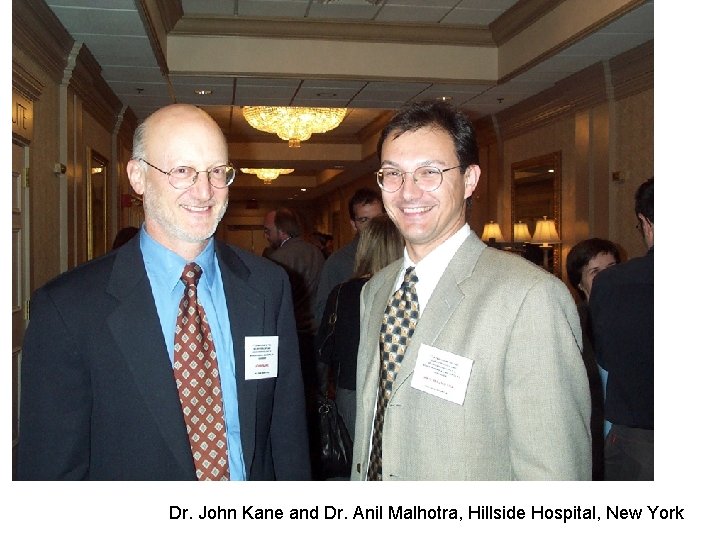 Dr. John Kane and Dr. Anil Malhotra, Hillside Hospital, New York 