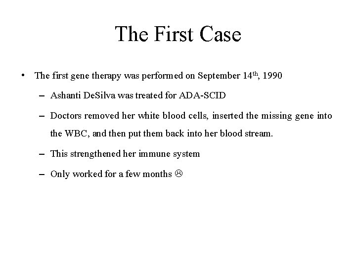 The First Case • The first gene therapy was performed on September 14 th,