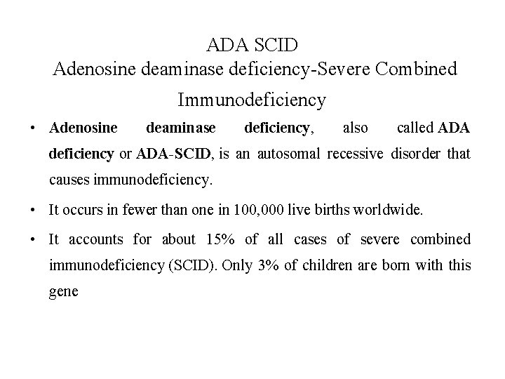 ADA SCID Adenosine deaminase deficiency-Severe Combined Immunodeficiency • Adenosine deaminase deficiency, also called ADA