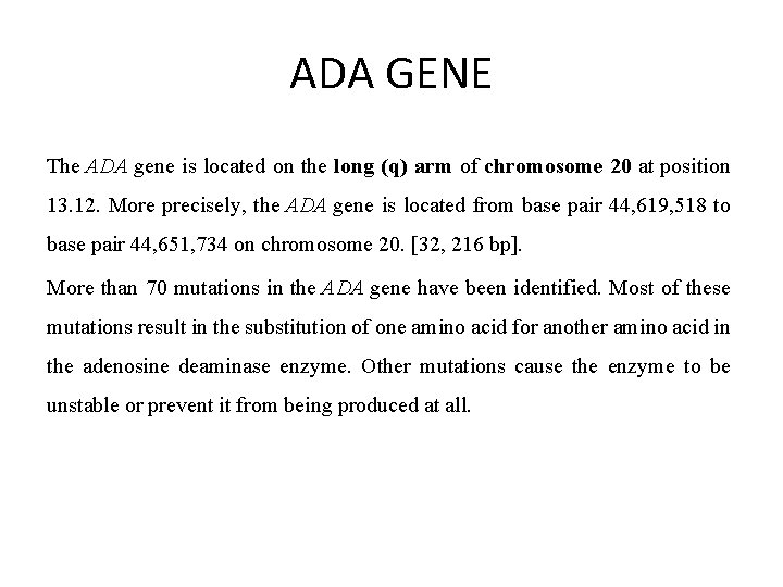 ADA GENE The ADA gene is located on the long (q) arm of chromosome