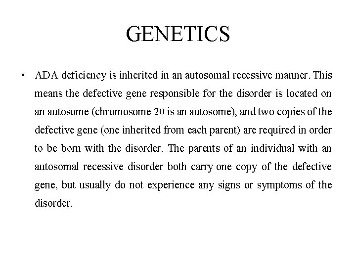 GENETICS • ADA deficiency is inherited in an autosomal recessive manner. This means the