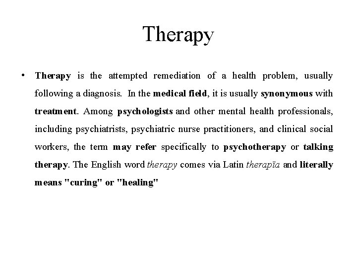 Therapy • Therapy is the attempted remediation of a health problem, usually following a