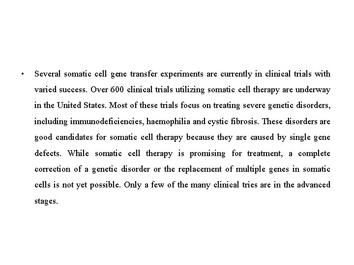  • Several somatic cell gene transfer experiments are currently in clinical trials with