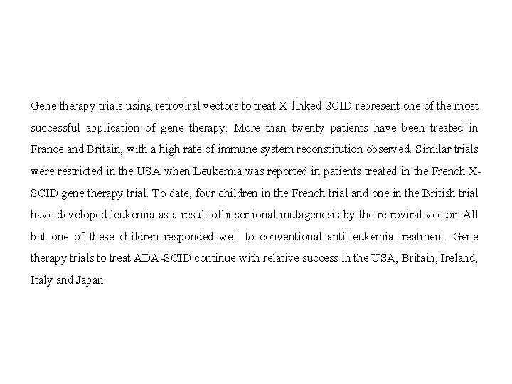 Gene therapy trials using retroviral vectors to treat X-linked SCID represent one of the