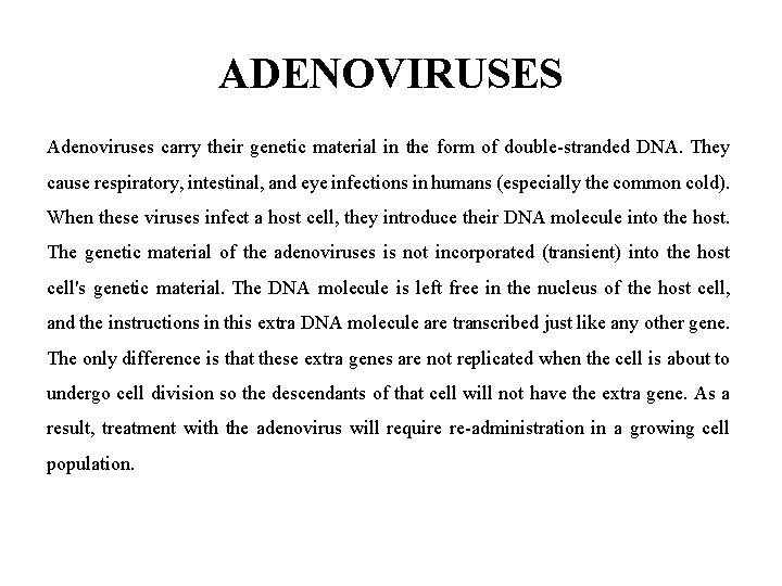 ADENOVIRUSES Adenoviruses carry their genetic material in the form of double-stranded DNA. They cause