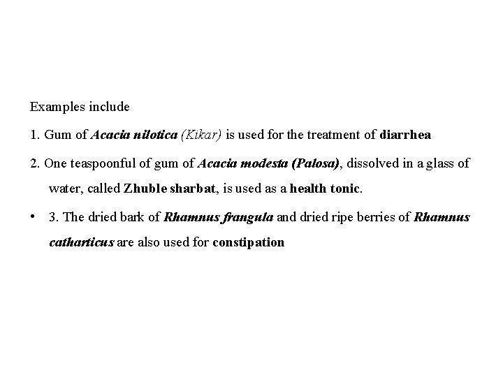Examples include 1. Gum of Acacia nilotica (Kikar) is used for the treatment of