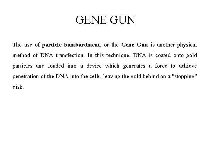 GENE GUN The use of particle bombardment, or the Gene Gun is another physical