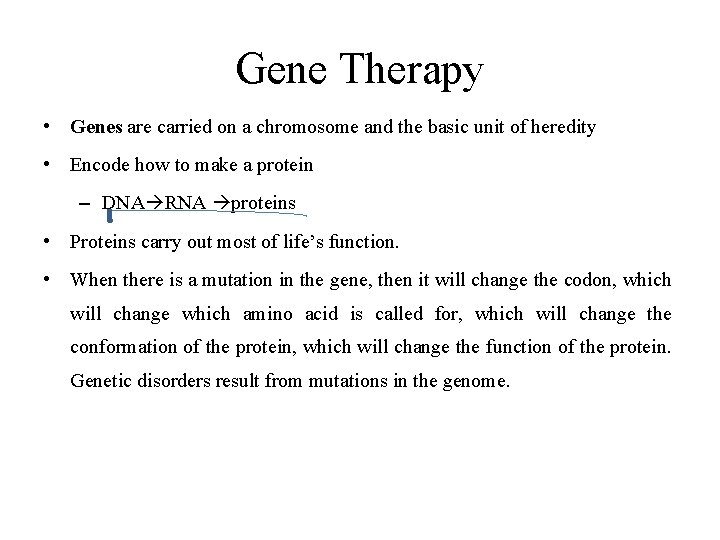Gene Therapy • Genes are carried on a chromosome and the basic unit of
