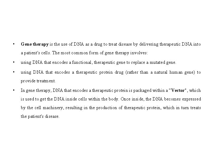  • Gene therapy is the use of DNA as a drug to treat