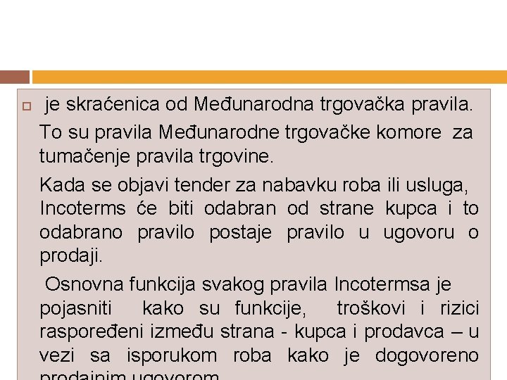  je skraćenica od Međunarodna trgovačka pravila. To su pravila Međunarodne trgovačke komore za