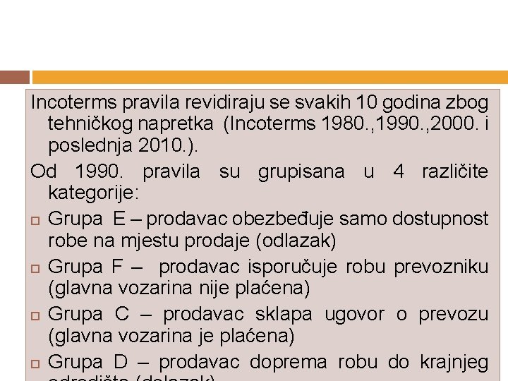 Incoterms pravila revidiraju se svakih 10 godina zbog tehničkog napretka (Incoterms 1980. , 1990.