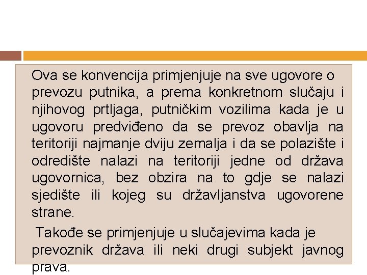 Ova se konvencija primjenjuje na sve ugovore o prevozu putnika, a prema konkretnom slučaju