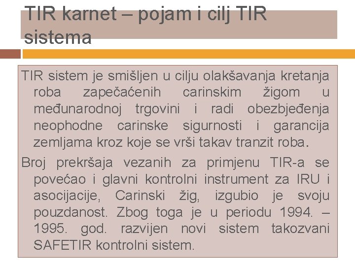 TIR karnet – pojam i cilj TIR sistema TIR sistem je smišljen u cilju