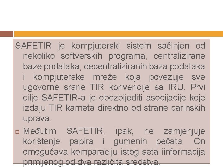SAFETIR je kompjuterski sistem sačinjen od nekoliko softverskih programa, centralizirane baze podataka, decentraliziranih baza