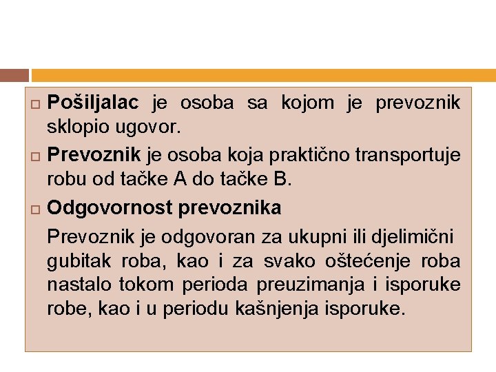  Pošiljalac je osoba sa kojom je prevoznik sklopio ugovor. Prevoznik je osoba koja
