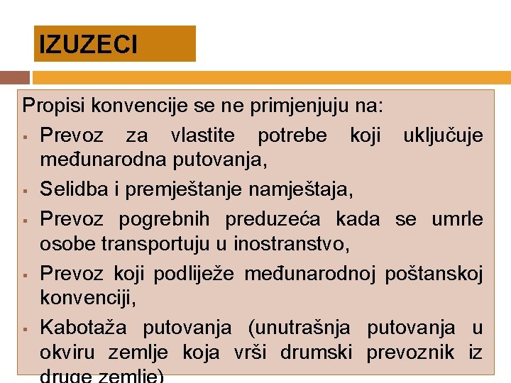 IZUZECI Propisi konvencije se ne primjenjuju na: § Prevoz za vlastite potrebe koji uključuje