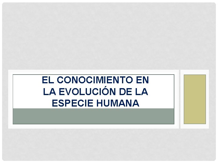 EL CONOCIMIENTO EN LA EVOLUCIÓN DE LA ESPECIE HUMANA 