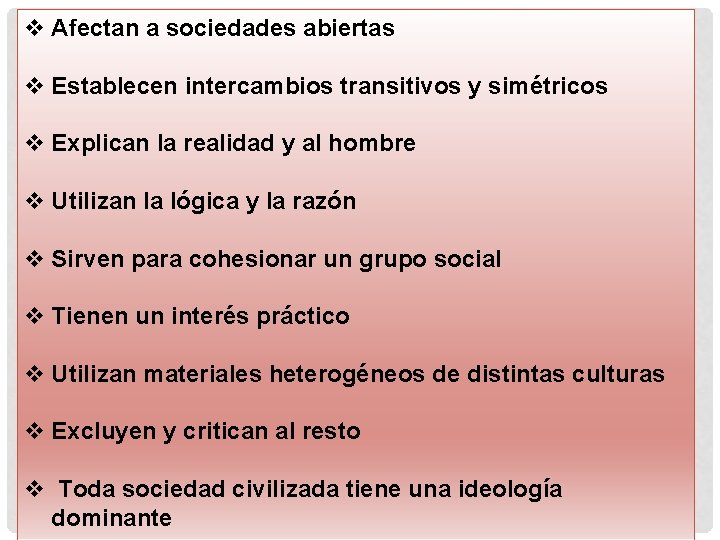 v Afectan a sociedades abiertas v Establecen intercambios transitivos y simétricos v Explican la