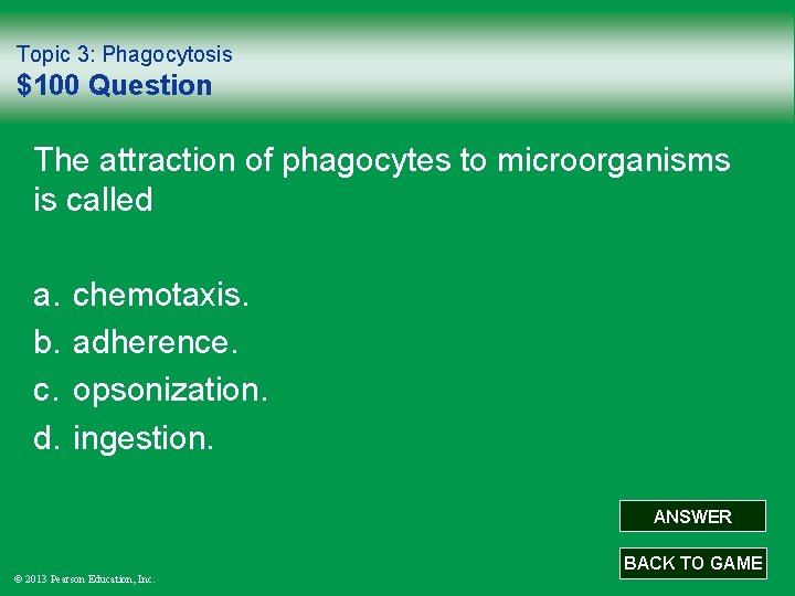 Topic 3: Phagocytosis $100 Question The attraction of phagocytes to microorganisms is called a.