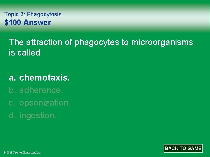 Topic 3: Phagocytosis $100 Answer The attraction of phagocytes to microorganisms is called a.