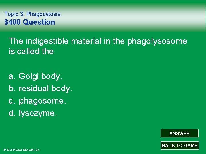 Topic 3: Phagocytosis $400 Question The indigestible material in the phagolysosome is called the