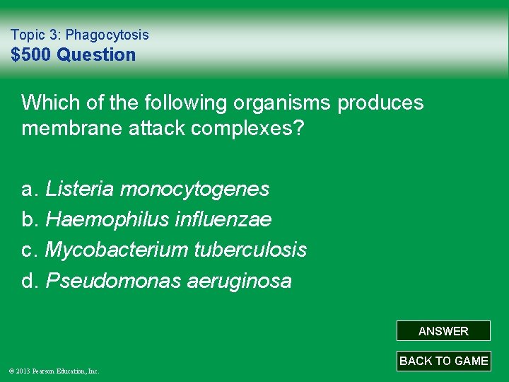 Topic 3: Phagocytosis $500 Question Which of the following organisms produces membrane attack complexes?