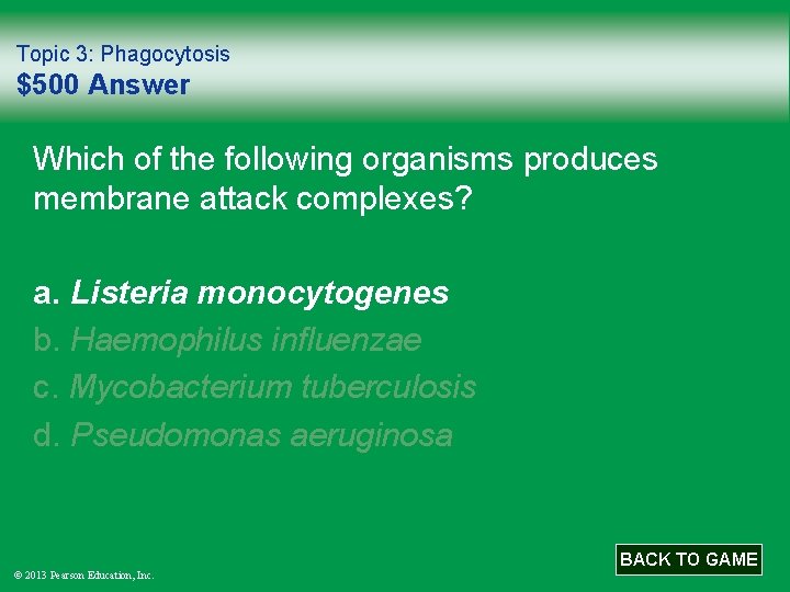 Topic 3: Phagocytosis $500 Answer Which of the following organisms produces membrane attack complexes?