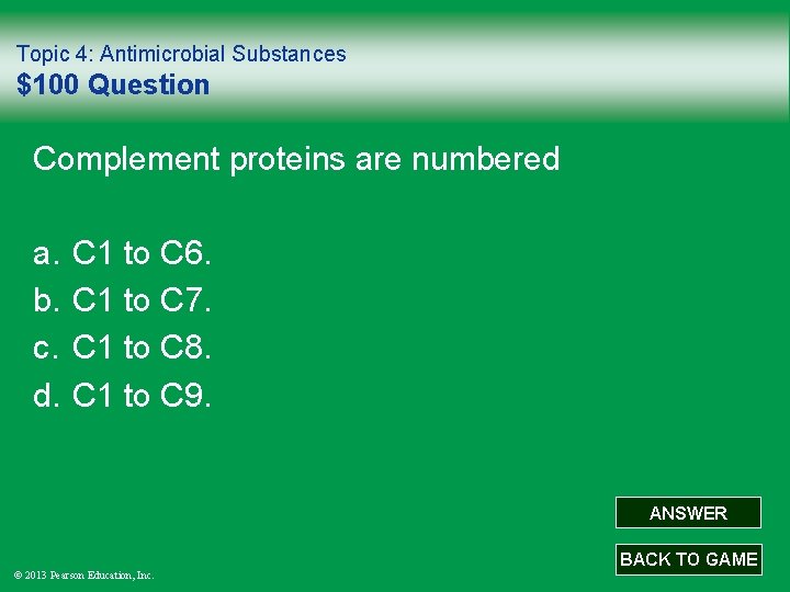 Topic 4: Antimicrobial Substances $100 Question Complement proteins are numbered a. b. c. d.