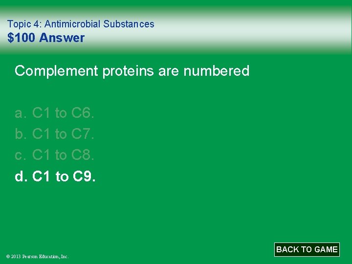 Topic 4: Antimicrobial Substances $100 Answer Complement proteins are numbered a. C 1 to