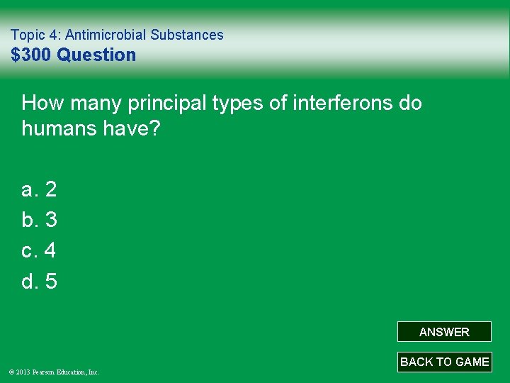 Topic 4: Antimicrobial Substances $300 Question How many principal types of interferons do humans